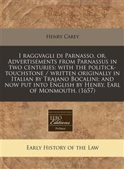 I raggvagli di Parnasso, or, Advertisements from Parnassus in two centuries with the politick-touchstone / written originally in Italian by Trajano Bocalini; and now put into English by Henry, Earl of Monmouth. (1657),1240418663,9781240418664
