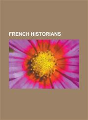 French Historians Voltaire, Michel Foucault, Marc Bloch, Georges Duby, Bruno Fuligni, Prosper M Rim E, Alexis de Tocqueville, Pierre H L,115359935X,9781153599351