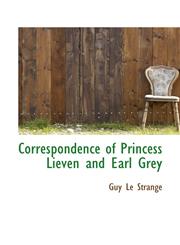 Correspondence of Princess Lieven and Earl Grey,111366990X,9781113669902