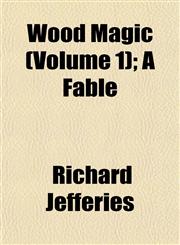 Wood Magic (Volume 1); A Fable,1152492888,9781152492882