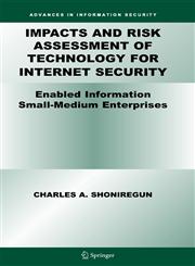 Impacts and Risk Assessment of Technology for Internet Security Enabled Information Small-Medium Enterprises (TEISMES),0387243437,9780387243436