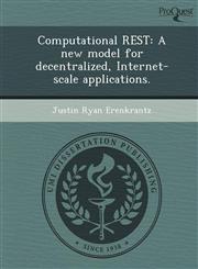 Computational REST A new model for decentralized, Internet-scale applications.,1244073776,9781244073777