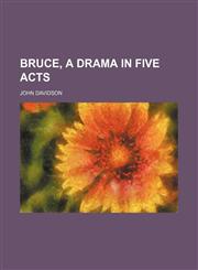 Bruce, a Drama in Five Acts,1151415626,9781151415622