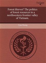 Forest thieves? The politics of forest resources in a northwestern frontier valley of Vietnam.,1244102032,9781244102033