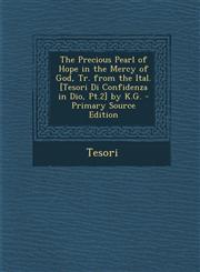 Precious Pearl of Hope in the Mercy of God, Tr. from the Ital. [Tesori Di Confidenza in Dio, PT.2] by K.G.,1289399956,9781289399955