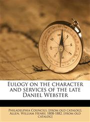 Eulogy on the character and services of the late Daniel Webster,1175521434,9781175521439