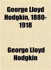George Lloyd Hodgkin, 1880-1918,115226396X,9781152263963