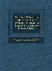 St. Ives Being the Adventures of a French Prisoner in England - Primary Source Edition,1293536423,9781293536421