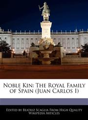 Noble Kin The Royal Family of Spain (Juan Carlos I),1241152268,9781241152260