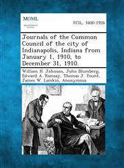 Journals of the Common Council of the city of Indianapolis, Indiana from January 1, 1910, to December 31, 1910.,1287339069,9781287339069