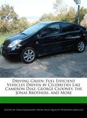 Driving Green Fuel Efficient Vehicles Driven by Celebrities Like Cameron Diaz, George Clooney, the Jonas Brothers, and More,1241683379,9781241683375