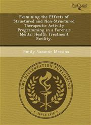 Examining the Effects of Structured and Non-Structured Therapeutic Activity Programming in a Forensic Mental Health Treatment Facility.,1243568046,9781243568045