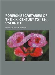 Foreign secretaries of the XIX. century to 1834 Volume 1,1152533231,9781152533233