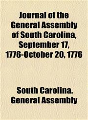 Journal of the General Assembly of South Carolina, September 17, 1776-October 20, 1776,1154753433,9781154753431