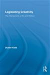 Legislating Creativity The Intersections of Art and Politics 1st Edition,0415649706,9780415649704