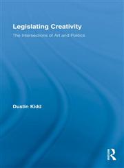 Legislating Creativity The Intersections of Art and Politics 1st Edition,0415649706,9780415649704