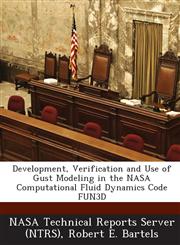 Development, Verification and Use of Gust Modeling in the NASA Computational Fluid Dynamics Code Fun3d,1289156581,9781289156589