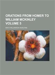 Orations from Homer to William McKinley Volume 5,1154804658,9781154804652