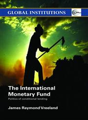 The International Monetary Fund Politics of Conditional Lending,0415374634,9780415374637
