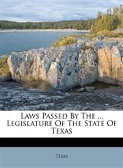 Laws Passed By The ... Legislature Of The State Of Texas,1175217514,9781175217516