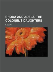 Rhoda and Adela, the Colonel's Daughters,1458965643,9781458965646