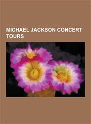 Michael Jackson Concert Tours Bad (Tour), Dangerous World Tour, Destiny World Tour, History World Tour, List of Concert Tours by Michael Jackson and,1230519068,9781230519067