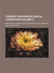 Current anthropological literature Volume 2,1152016555,9781152016552