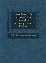 Woolworth's Atlas of the World - Primary Source Edition,1294406809,9781294406808