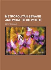 Metropolitan sewage and what to do with it,1151357847,9781151357847