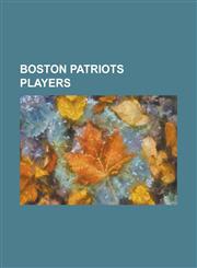 Boston Patriots Players List of New England Patriots Players, Marty Schottenheimer, Joe Kapp,1155659562,9781155659565