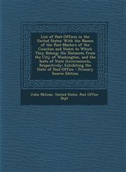 List of Post-Offices in the United States With the Names of the Post-Masters of the Counties and States to Which They Belong; The Distances from the,1293855626,9781293855621