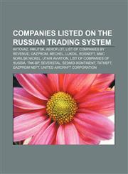 Companies listed on the Russian Trading System AvtoVAZ, Irkutsk, Aeroflot, List of companies by revenue, Gazprom, Mechel, Lukoil, Rosneft,1155919793,9781155919799