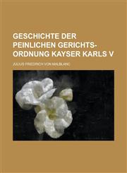 Geschichte Der Peinlichen Gerichts-Ordnung Kayser Karls V,1234630710,9781234630713