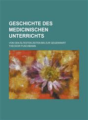Geschichte Des Medicinischen Unterrichts; Von Den Altesten Zeiten Bis Zur Gegenwart,1234469391,9781234469399