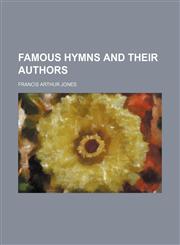 Famous hymns and their authors,1151115959,9781151115959