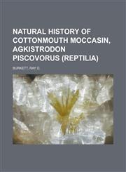 Natural History of Cottonmouth Moccasin, Agkistrodon piscovorus (Reptilia),1236726383,9781236726384