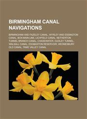 Birmingham Canal Navigations Birmingham and Fazeley Canal, Wyrley and Essington Canal, Bcn Main Line, Lichfield Canal, Netherton Tunnel Branch Cana,1155780388,9781155780382