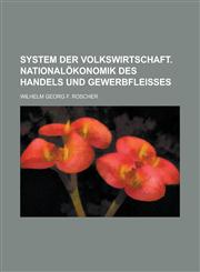 System der Volkswirtschaft. Nationalökonomik des Handels und Gewerbfleisses,123011615X,9781230116150
