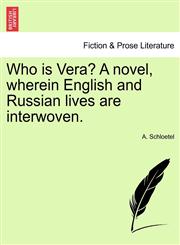 Who is Vera? A novel, wherein English and Russian lives are interwoven.,1241485186,9781241485184