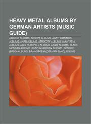Heavy metal albums by German artists (Music Guide) Absurd albums, Accept albums, Agathodaimon albums, Ahab albums, Atrocity albums,1233279726,9781233279722