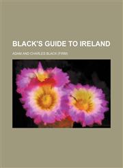 Black's guide to Ireland,1151924555,9781151924551