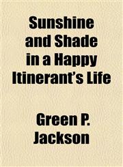 Sunshine and Shade in a Happy Itinerant's Life,1152482602,9781152482609