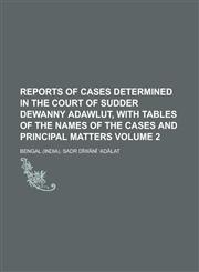 Reports of Cases Determined in the Court of Sudder Dewanny Adawlut, with Tables of the Names of the Cases and Principal Matters Volume 2,1130752321,9781130752328