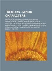 Tremors - Minor characters Characters, Deceased characters, Minor characters in Tremors, Minor characters in Tremors: The Series, Minor characters in Tremors 2, Minor characters in Tremors 3, Minor characters in Tremors 4, Agent Frank Statler,1234848368,9781234848361