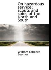On hazardous service; scouts and spies of the North and South,1140246003,9781140246008