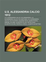 U.S. Alessandria Calcio 1912 U.S. Alessandria Calcio 1912 managers, U.S. Alessandria Calcio 1912 matches, U.S. Alessandria Calcio 1912 players,1157952623,9781157952626