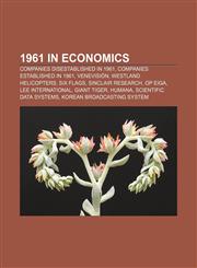 1961 in economics Companies disestablished in 1961, Companies established in 1961, Venevisión, Westland Helicopters, Six Flags,1158061560,9781158061563