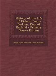 History of the Life of Richard C Ur-de-Lion, King of England - Primary Source Edition,1293296929,9781293296929