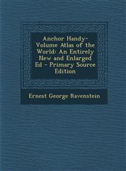 Anchor Handy-Volume Atlas of the World An Entirely New and Enlarged Ed - Primary Source Edition,1294909525,9781294909521