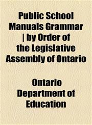 Public School Manuals Grammar | by Order of the Legislative Assembly of Ontario,1155011422,9781155011424